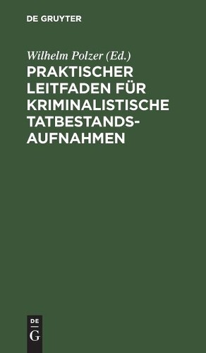 Praktischer Leitfaden Für Kriminalistische Tatbestandsaufnahmen (Hardback)