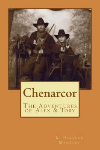 Chenarcor : The Adventures of Alex & Toby by Mantler, B. Heather, Brand New, ...