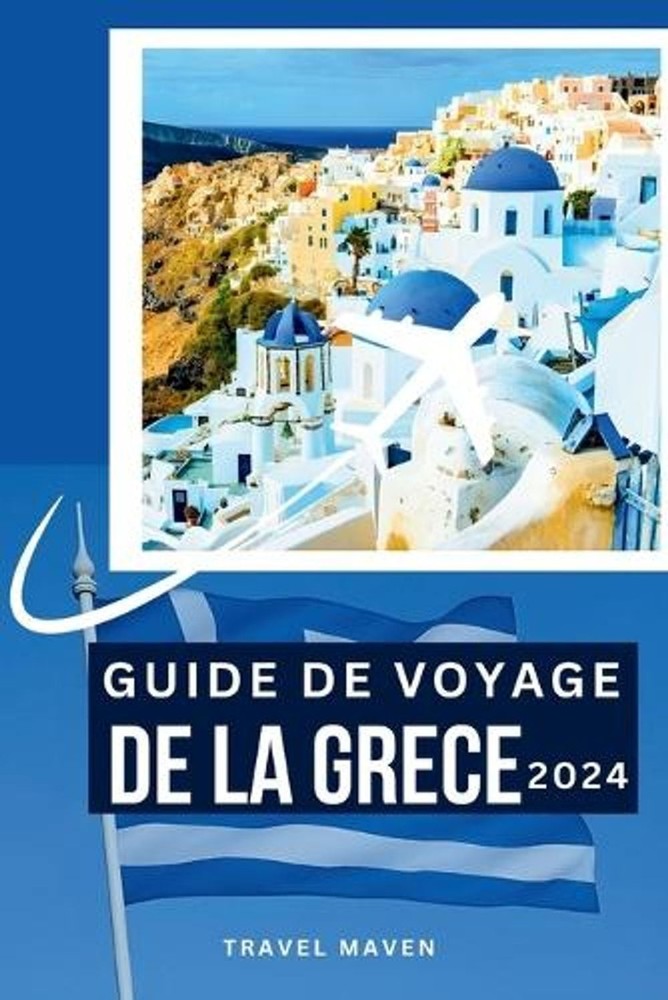 Guide de Voyage de la Grece 2024: S'immerger en Gr?ce comme un local: Conseils d