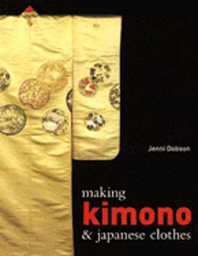 Making Kimono & Japanese Clothes by Jenni Dobson: Used