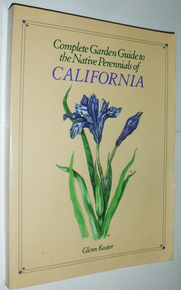 Complete Garden Guide to the Native Perennials of California by Glenn Keator