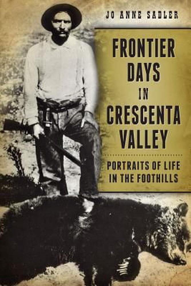 Frontier Days in Crescenta Valley: Portraits of Life in the Foothills by Jo Anne