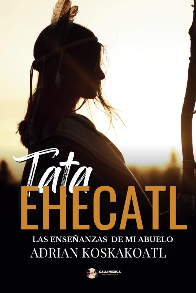Tata Ehecatl: Las Enseñanzas Ancestrales de mi Abuelo (Spanish Edition)-image