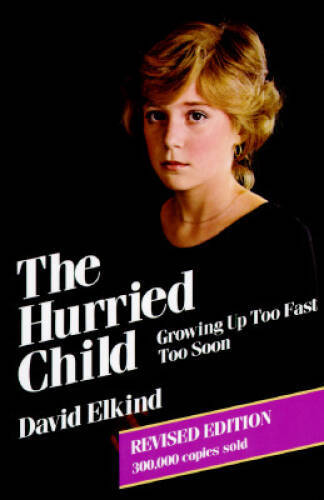 The Hurried Child: Growing Up Too Fast Too Soon (Revised edition) - ACCEPTABLE