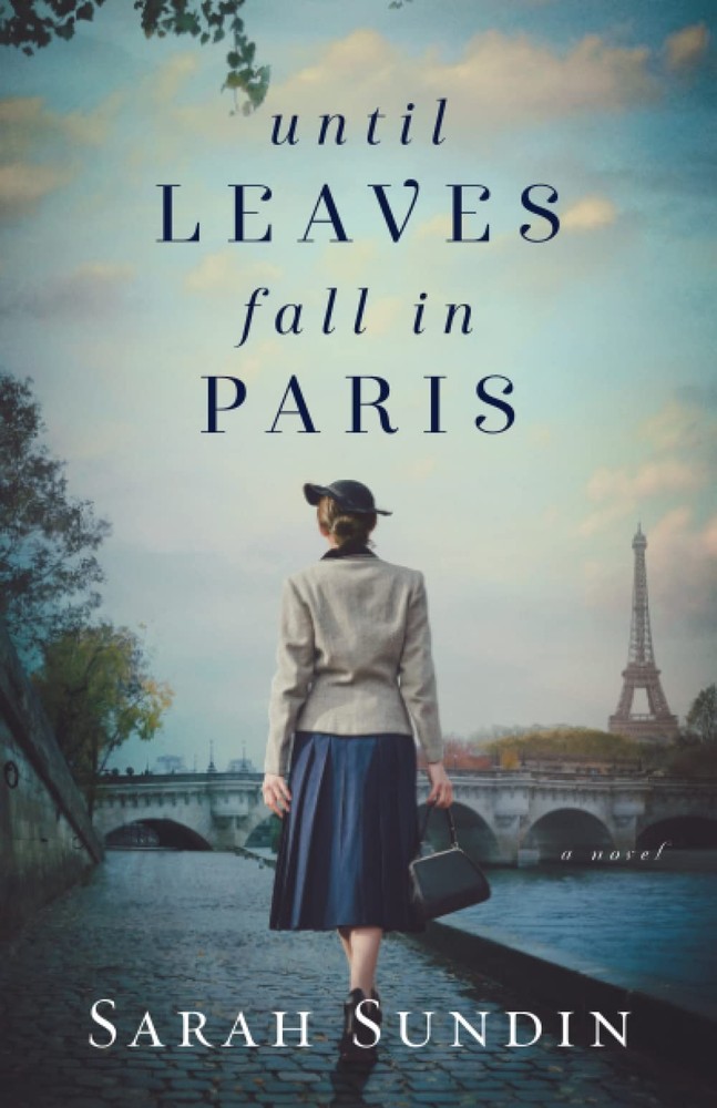 Until Leaves Fall in Paris: A World War II Historical Fiction Book and Inspi...