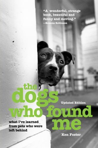 Dogs Who Found Me : What I've Learned from Pets Who Were Left Behind, Paperba...