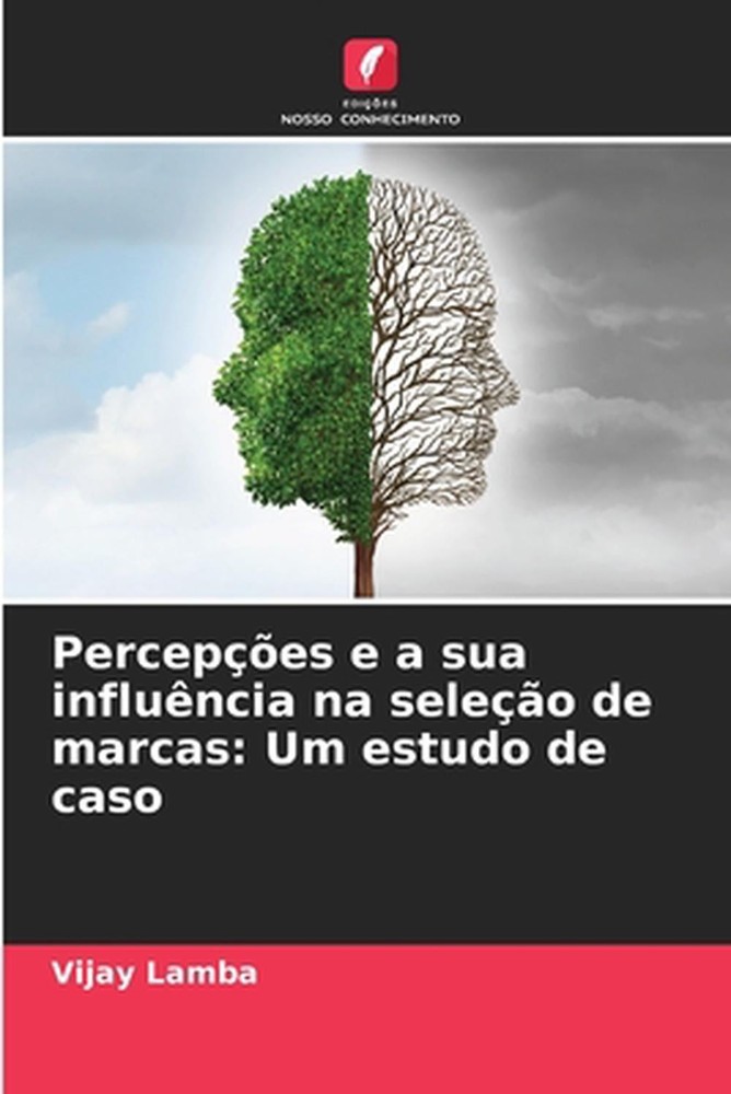 Percepes e a sua influncia na seleo de marcas: Um estudo de caso by Vijay Lamba