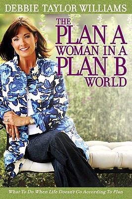 The Plan a Woman in a Plan B World: What to Do When Life Doesn't Go According to