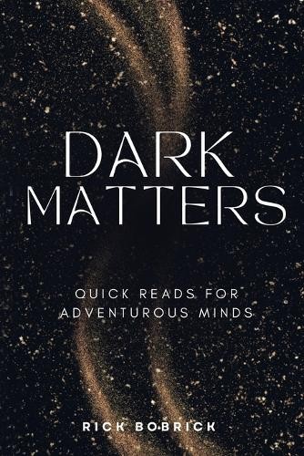 Rick Bobrick Dark Matters (Paperback)Another great item from Rarewaves USA | Free delivery!