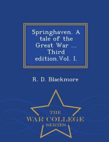 Springhaven. A tale of the Great War ... Third edition.Vol. I. - War College ...