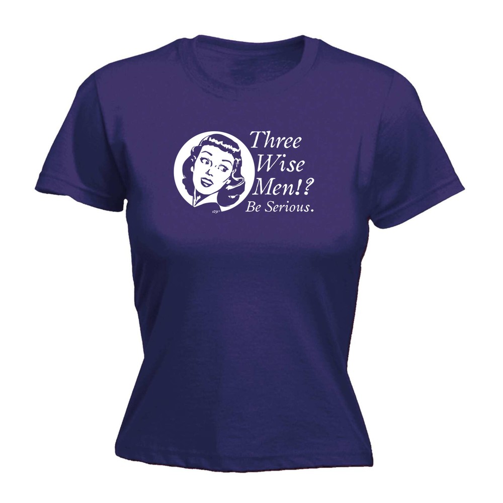 Three Wise Men Be Serious - Womens T Shirt Funny T-Shirt Novelty gift tshirt