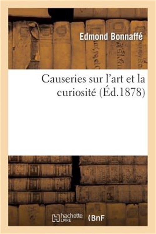 Causeries Sur l'Art Et La Curiosit� (Paperback or Softback)