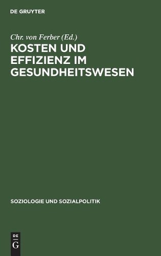 Kosten und Effizienz im Gesundheitswesen (Hardback) Soziologie Und Sozialpolitik