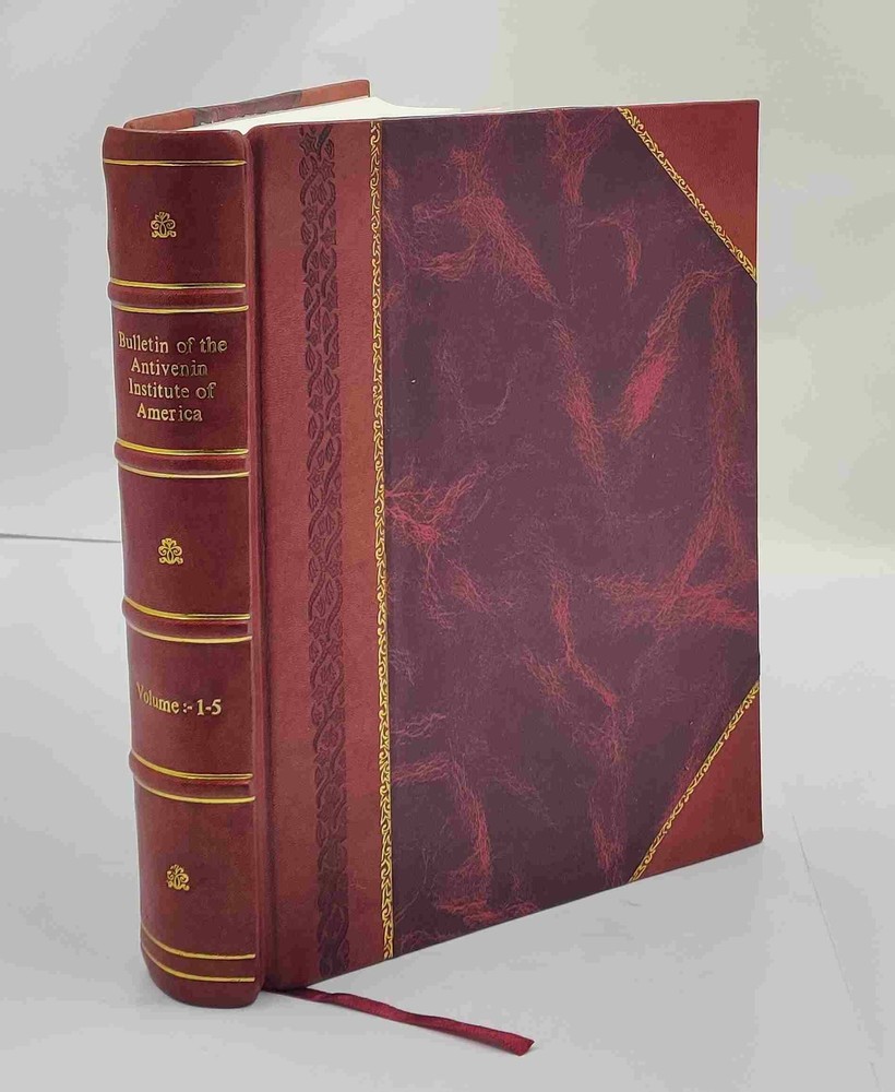 Bulletin of the Antivenin Institute of America. Volume v.1-5 (19 [Leather Bound]