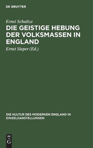 Ernst Schultze Die Geistige Hebung Der Volksmassen in England (Hardback)