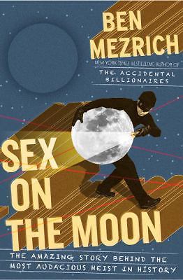 Sex on the Moon: The Amazing Story Behind the Most Audacious Heist in History M
