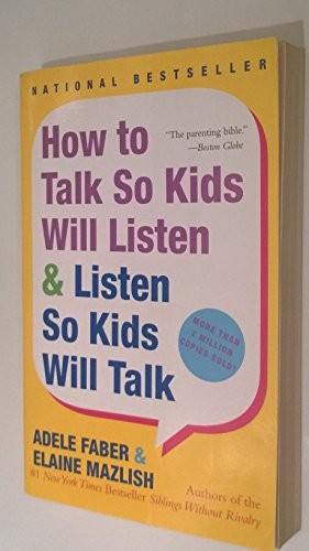 How to Talk So Kids Will Listen & Listen So Kids Will Talk: 20...