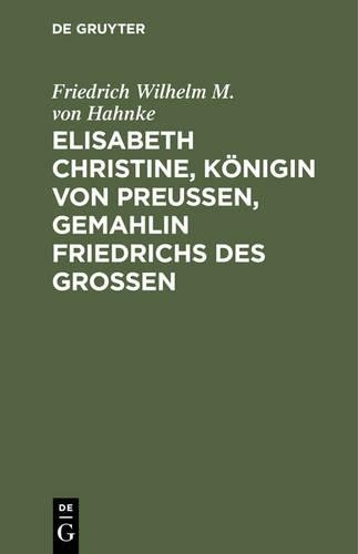 Friedrich Wilhe Elisabeth Christine, Königin von Preußen, Gemahlin Fr (Hardback)