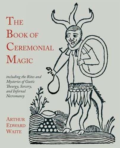 The Book of Ceremonial Magic: Including the Rites and Mysteries of Goetic: Used