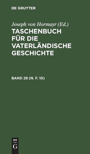Taschenbuch Für Die Vaterländische Geschichte. Band 28 (N. F. 10) (Hardback)