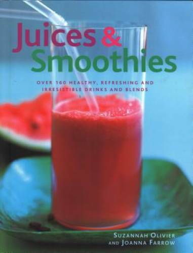 juices and smoothies - Hardcover By Olivier, Suzannah;Farrow, Joanna - GOOD