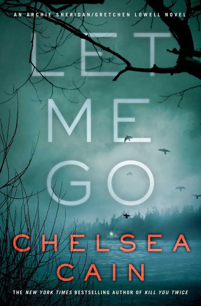 Let Me Go: An Archie Sheridan / Gretchen Lowell Novel - hardcover Cain, Chel...