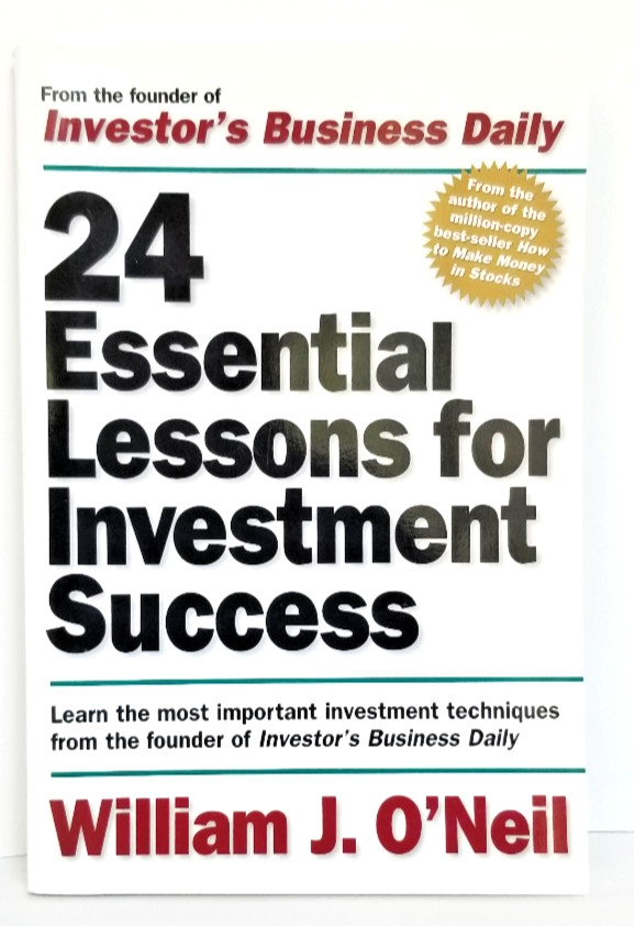 24 Essential Lessons for Investment Success. William J. O'Neil