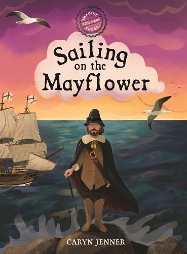 Caryn Jenner Imagine You Were There... Sailing on the Mayflower (Hardback)Another great item from Rarewaves USA | Free delivery!