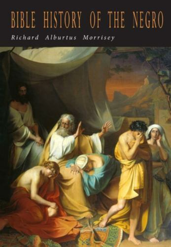 Richard Alburtus Morrisey Bible History of the Negro (Paperback)