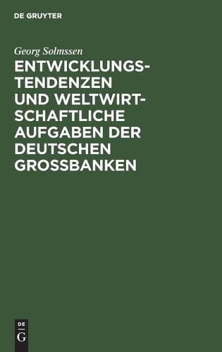 Georg Solmssen Entwicklungstendenzen Und Weltwirtschaftliche Aufgaben (Hardback)