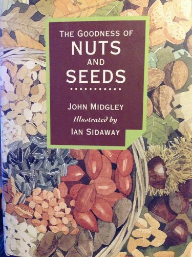 The Goodness of Nuts and Seeds, Midgely, John