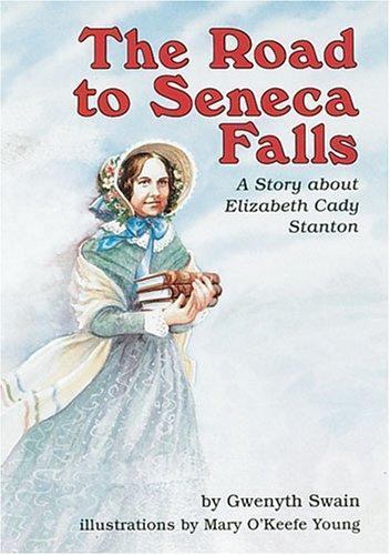 The Road to Seneca Falls: A Story about Elizabeth Cady Stanton by Swain, Gwenyth