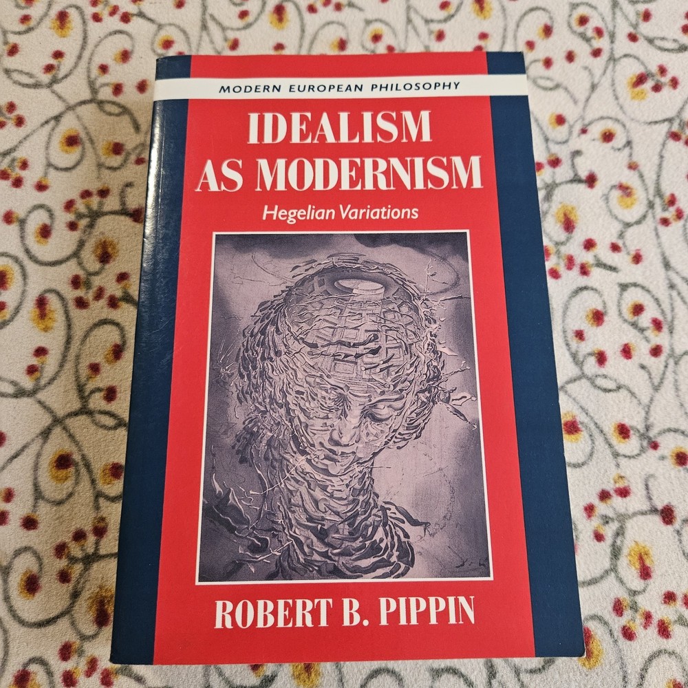 Idealism as Modernism: Hegelian Variations (Modern European Philosophy), Pippin,