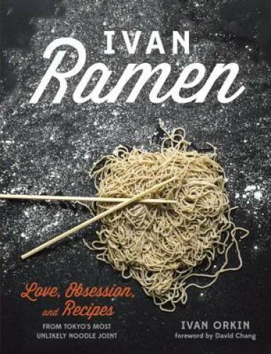Ivan Ramen Love Obsession Recipes from Tokyo Unlikely Noodle Master