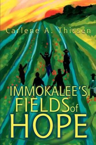 Immokalee's Fields of Hope - Paperback By Thissen, Carlene - VERY GOOD