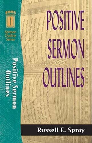 Positive Sermon Outlines by Russell E Spray: Used