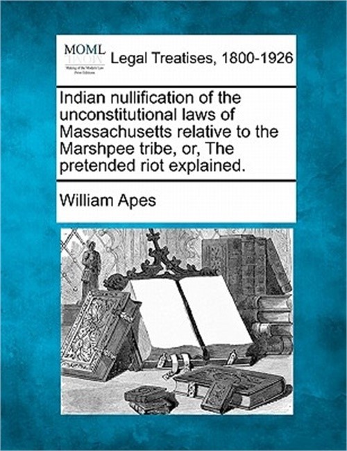 Indian Nullification of the Unconstitutional Laws of Massachusetts Relative to t