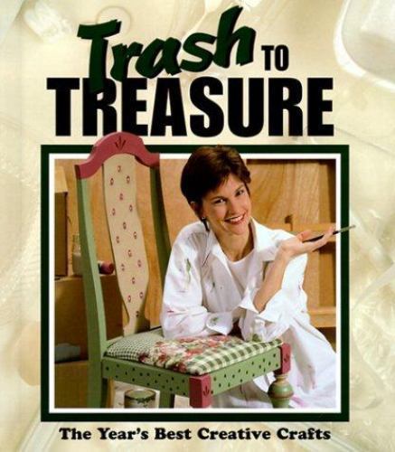 Trash to Treasure: The Year's Best Creative Crafts (Volume 4);