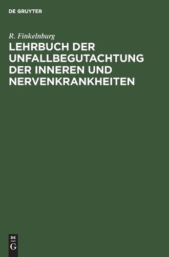 R Finkelnburg Lehrbuch Der Unfallbegutachtung Der Inneren Und Nervenk (Hardback)