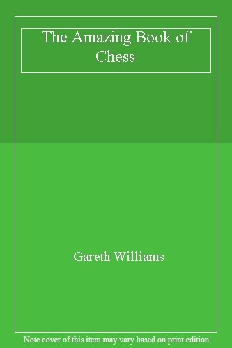 The Amazing Book of Chess By Gareth Williams
