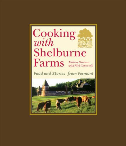Cooking with Shelburne Farms : Food and Stories from Vermont by Shelburne ...
