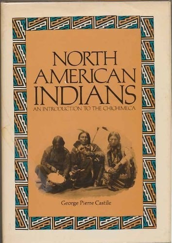 North American Indians: An introduction to the Chichimeca by George P. Castile,