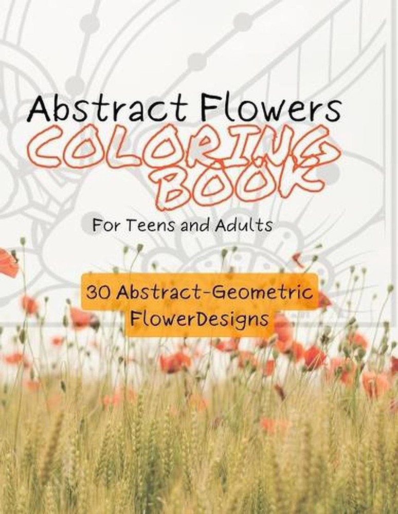 Abstract Flowers Coloring Book for Teens & Adults: 30 Pages of Abstract-Geometri