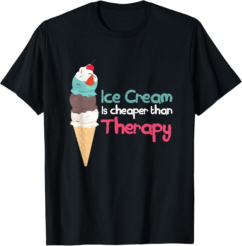 Ice Cream Therapy Rich Flavor Sweet Gift T-Shirt