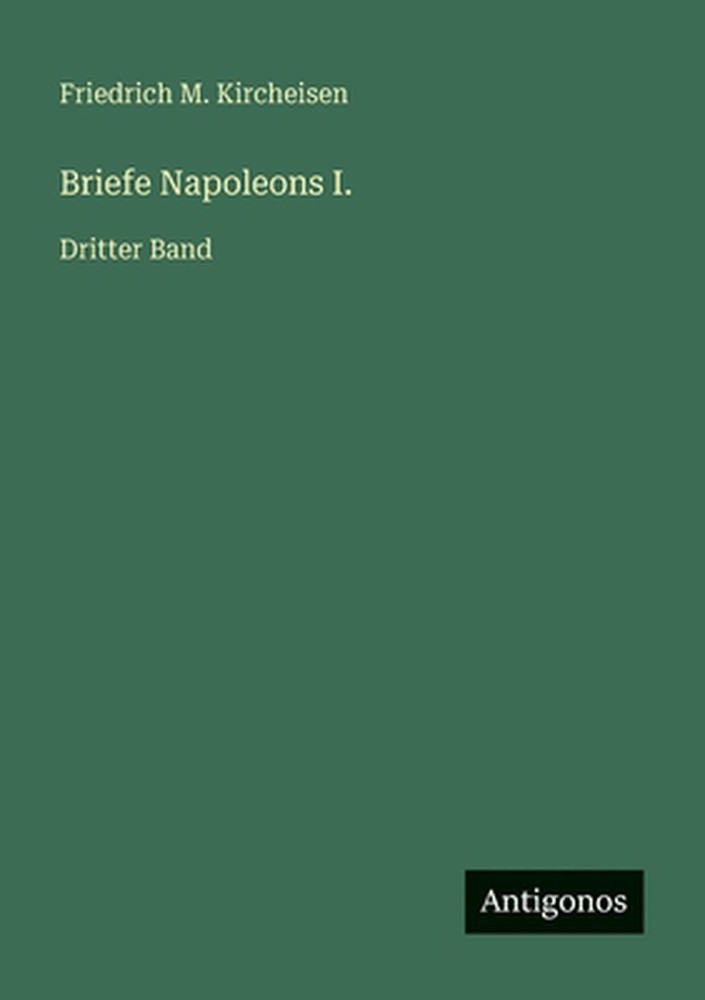 Briefe Napoleons I.: Dritter Band by Friedrich M. Kircheisen (German) Paperback
