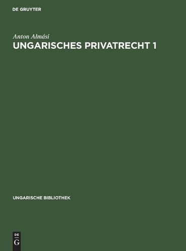 Anton Almási Ungarisches Privatrecht 1 (Hardback) Ungarische Bibliothek