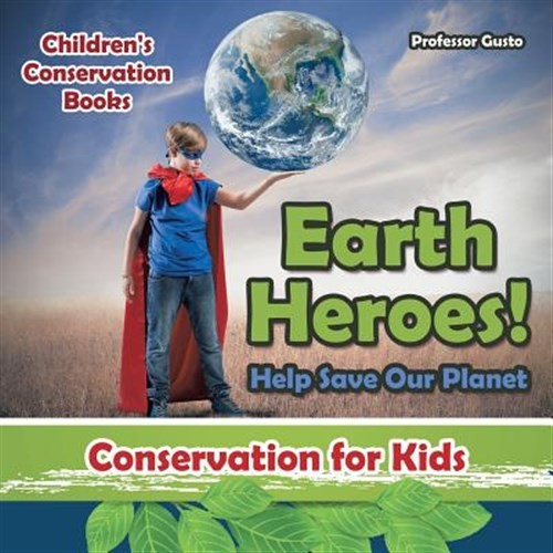 Earth Heroes! Help Save Our Planet - Conservation for Kids - Children's Conse...