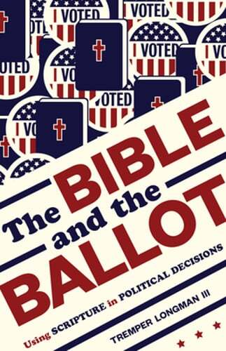 The Bible and the Ballot: Using Scripture in Political Decisions by Longman