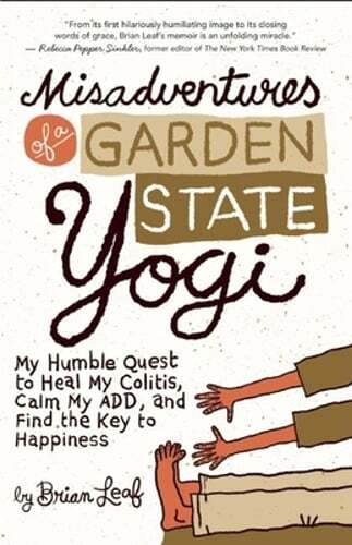 Misadventures of a Garden State Yogi: Healing Colitis, Finding Calm Through Yoga and Spirituality