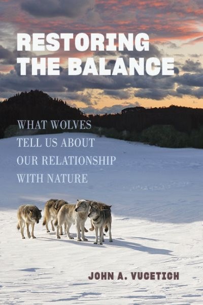 Restoring the Balance : What Wolves Tell Us About Our Relationship With Natur...